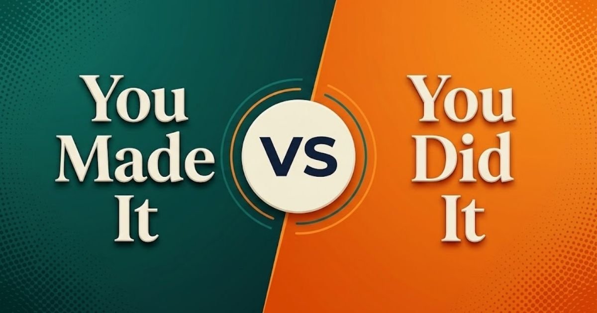 You Did It vs You Made It
