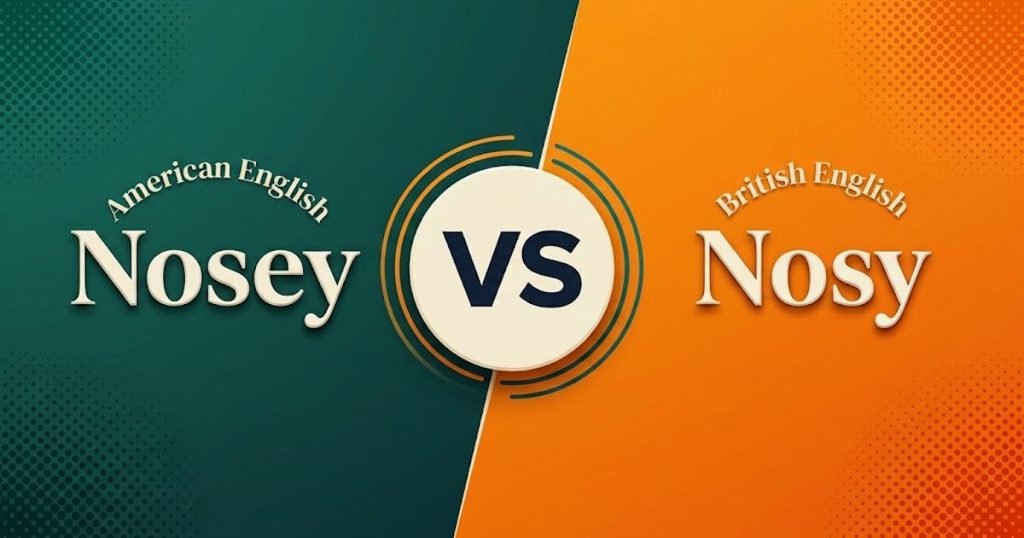 American English vs. British English Nosey or Nosy