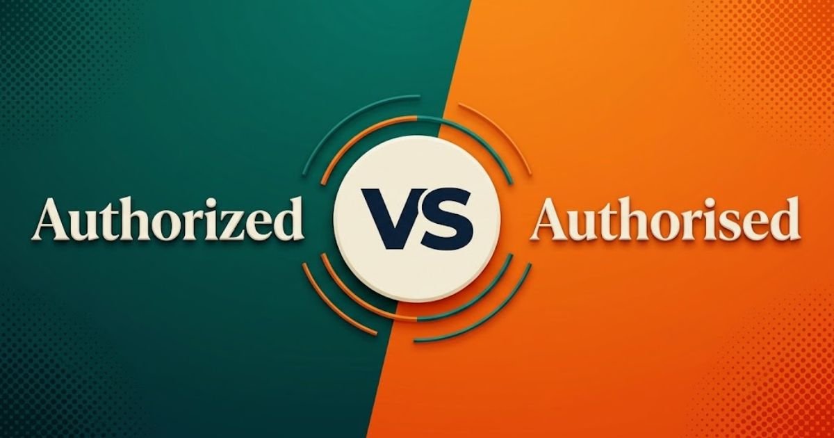 Authorized or Authorised
